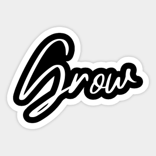 Grow. A Self Love, Self Confidence Quote. Sticker